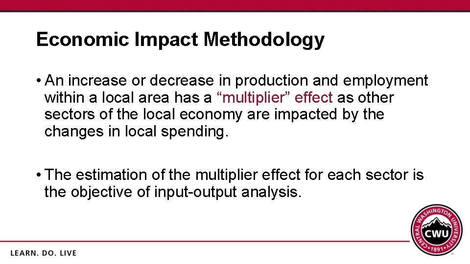 Economic Impact Methodology • An increase or decrease in production and employment within a