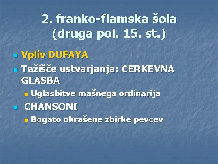 2. franko-flamska šola (druga pol. 15. st. ) n n Vpliv DUFAYA Težišče ustvarjanja: