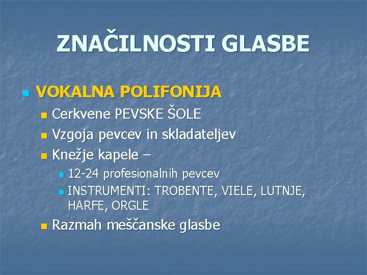 ZNAČILNOSTI GLASBE n VOKALNA POLIFONIJA Cerkvene PEVSKE ŠOLE n Vzgoja pevcev in skladateljev n