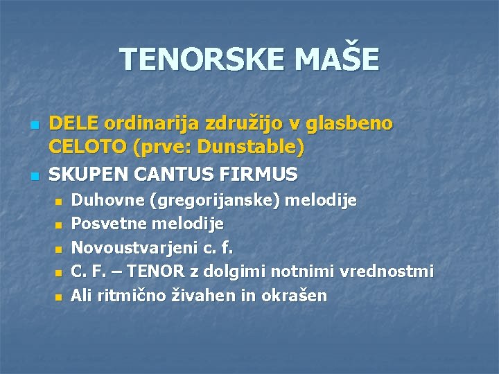 TENORSKE MAŠE n n DELE ordinarija združijo v glasbeno CELOTO (prve: Dunstable) SKUPEN CANTUS