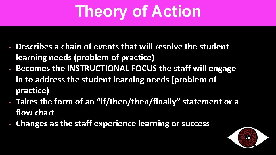 Theory of Action • • Describes a chain of events that will resolve the