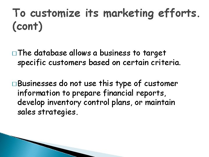 To customize its marketing efforts. (cont) � The database allows a business to target