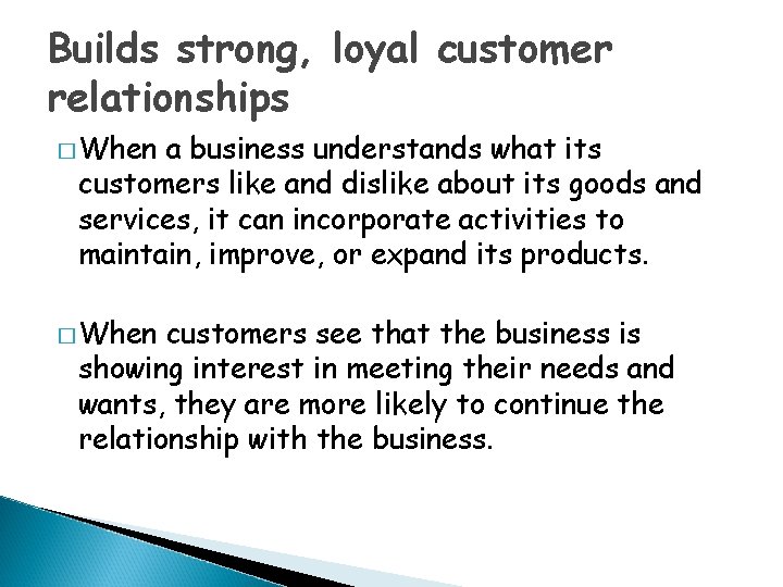 Builds strong, loyal customer relationships � When a business understands what its customers like