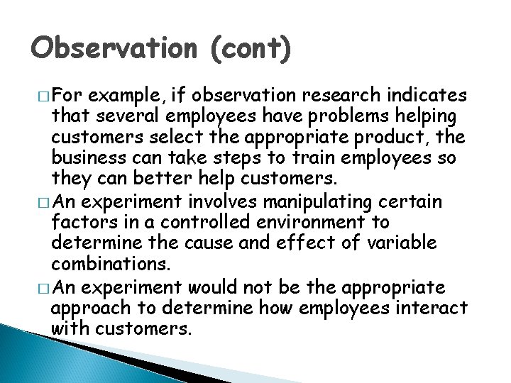 Observation (cont) � For example, if observation research indicates that several employees have problems
