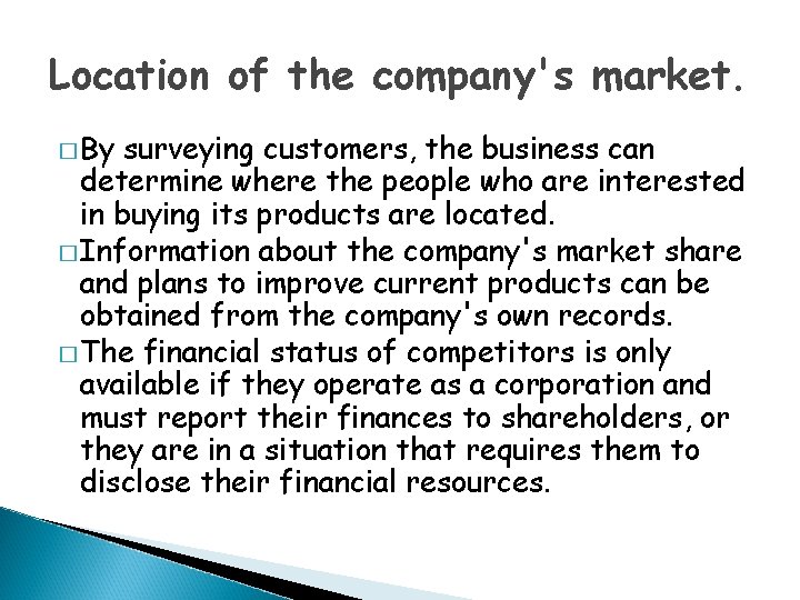 Location of the company's market. � By surveying customers, the business can determine where