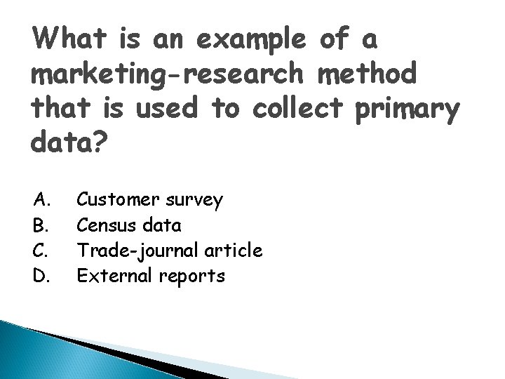 What is an example of a marketing-research method that is used to collect primary