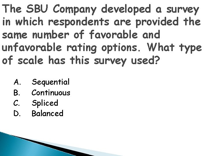 The SBU Company developed a survey in which respondents are provided the same number