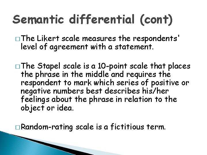 Semantic differential (cont) � The Likert scale measures the respondents' level of agreement with