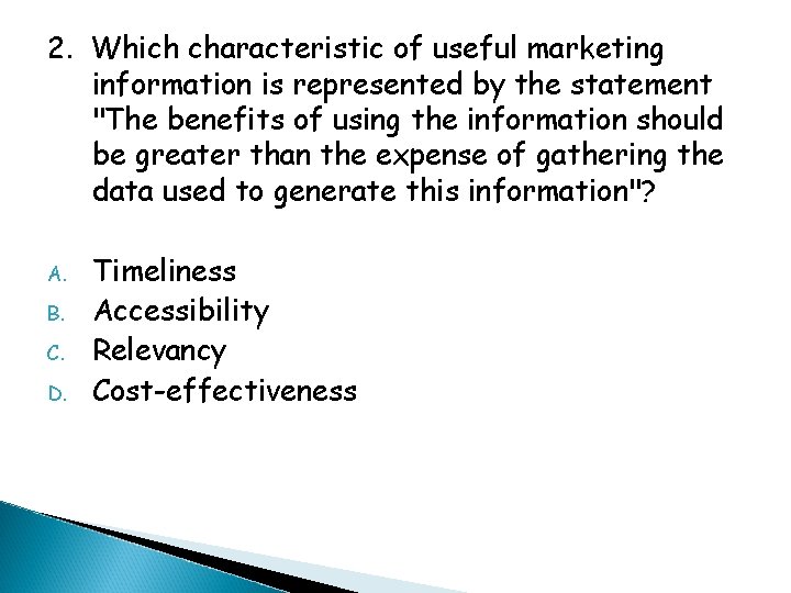 2. Which characteristic of useful marketing information is represented by the statement "The benefits