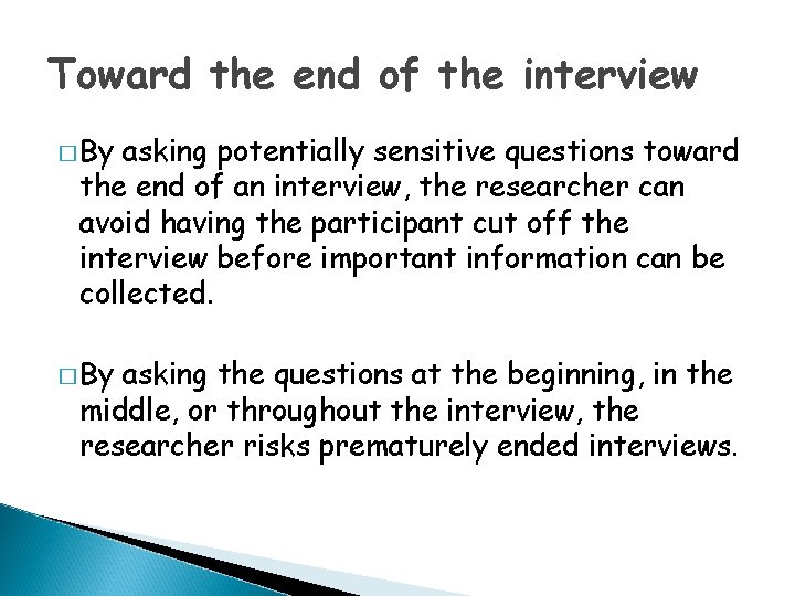 Toward the end of the interview � By asking potentially sensitive questions toward the