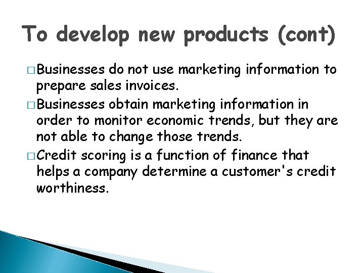 To develop new products (cont) � Businesses do not use marketing information to prepare