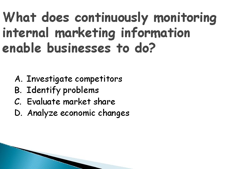 What does continuously monitoring internal marketing information enable businesses to do? A. B. C.
