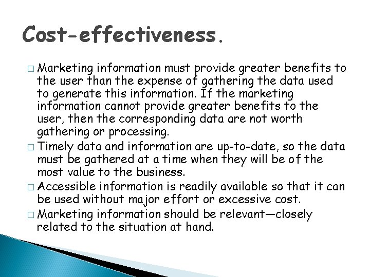 Cost-effectiveness. � Marketing information must provide greater benefits to the user than the expense