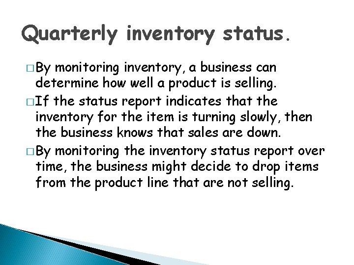 Quarterly inventory status. � By monitoring inventory, a business can determine how well a