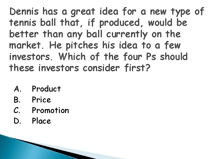 Dennis has a great idea for a new type of tennis ball that, if