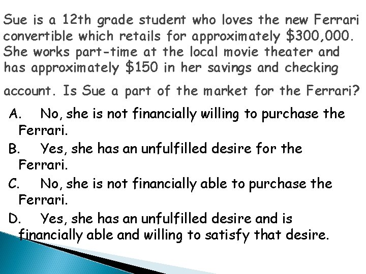 Sue is a 12 th grade student who loves the new Ferrari convertible which