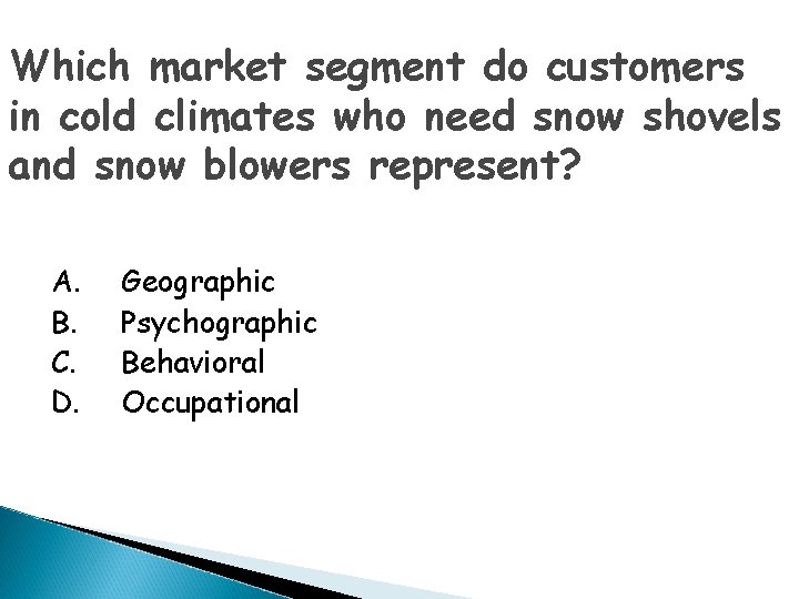 Which market segment do customers in cold climates who need snow shovels and snow