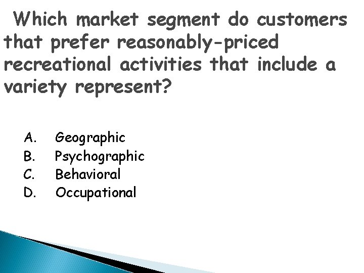 Which market segment do customers that prefer reasonably-priced recreational activities that include a variety