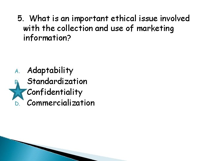 5. What is an important ethical issue involved with the collection and use of