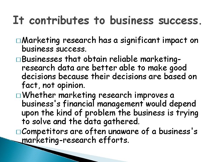 It contributes to business success. � Marketing research has a significant impact on business