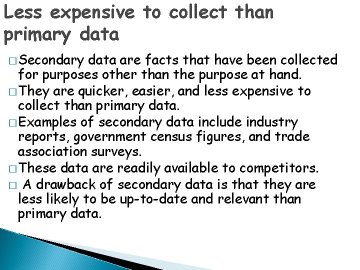 Less expensive to collect than primary data � Secondary data are facts that have