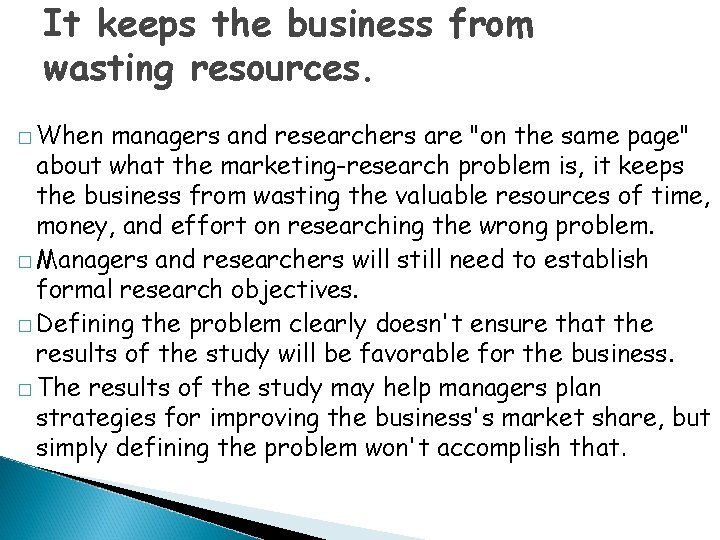 It keeps the business from wasting resources. � When managers and researchers are "on