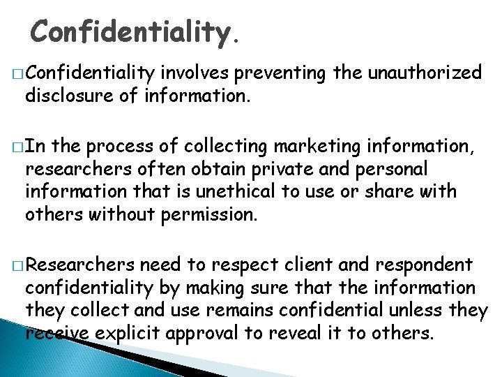 Confidentiality. � Confidentiality involves preventing the unauthorized disclosure of information. � In the process