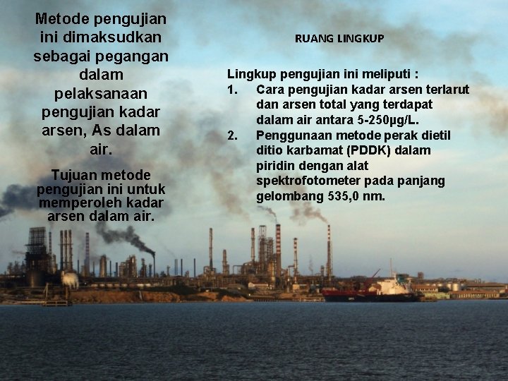 Metode pengujian ini dimaksudkan sebagai pegangan dalam pelaksanaan pengujian kadar arsen, As dalam air.