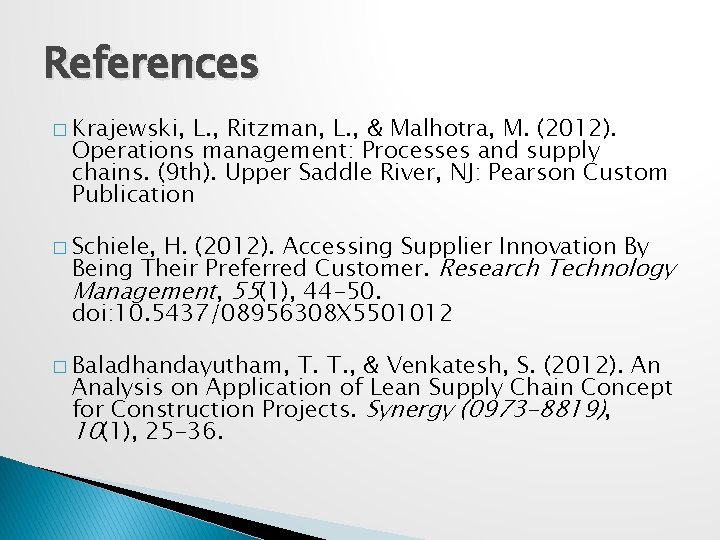 References � Krajewski, L. , Ritzman, L. , & Malhotra, M. (2012). Operations management: