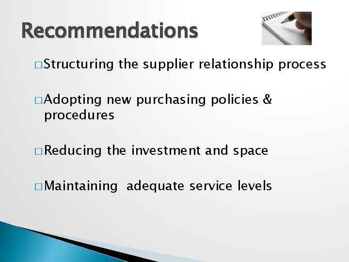 Recommendations � Structuring the supplier relationship process � Adopting new purchasing policies & procedures