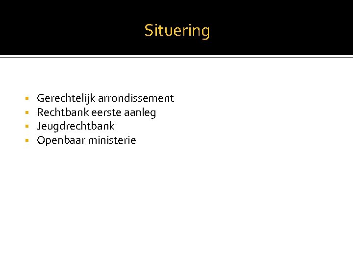 Situering Gerechtelijk arrondissement Rechtbank eerste aanleg Jeugdrechtbank Openbaar ministerie 