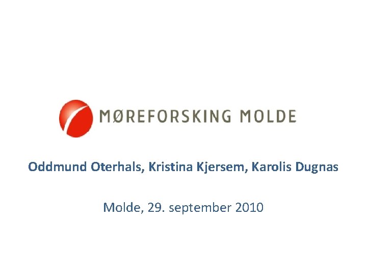Møreforsking Molde AS Oddmund Oterhals, Kristina Kjersem, Karolis Dugnas Molde, 29. september 2010 