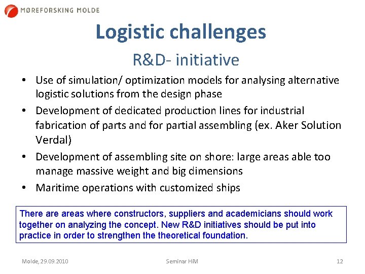 Logistic challenges R&D initiative • Use of simulation/ optimization models for analysing alternative logistic