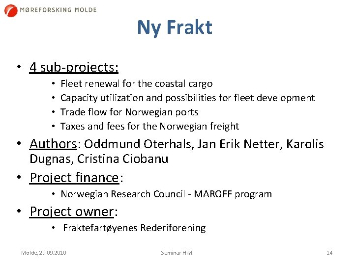 Ny Frakt • 4 sub projects: • • Fleet renewal for the coastal cargo
