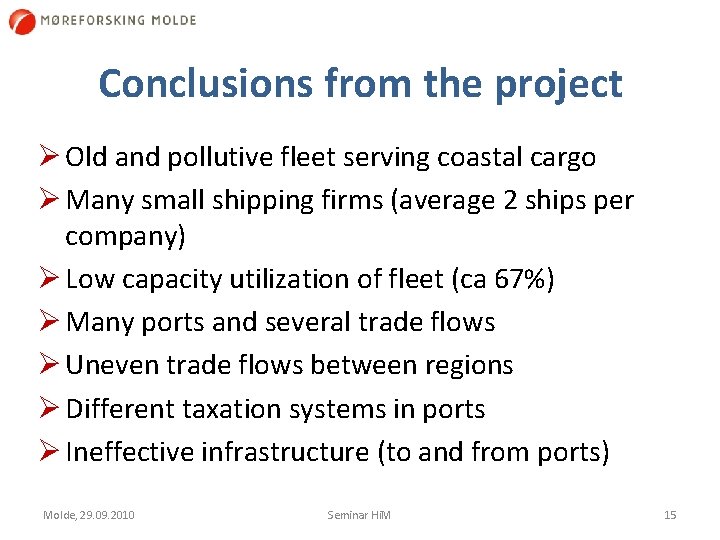 Conclusions from the project Ø Old and pollutive fleet serving coastal cargo Ø Many