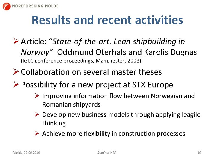 Results and recent activities Ø Article: “State-of-the-art. Lean shipbuilding in Norway” Oddmund Oterhals and