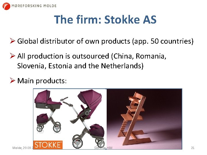 The firm: Stokke AS Ø Global distributor of own products (app. 50 countries) Ø