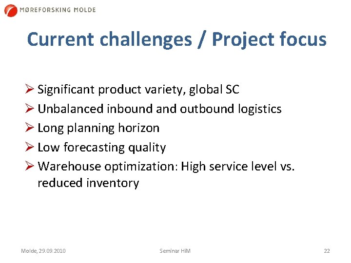 Current challenges / Project focus Ø Significant product variety, global SC Ø Unbalanced inbound