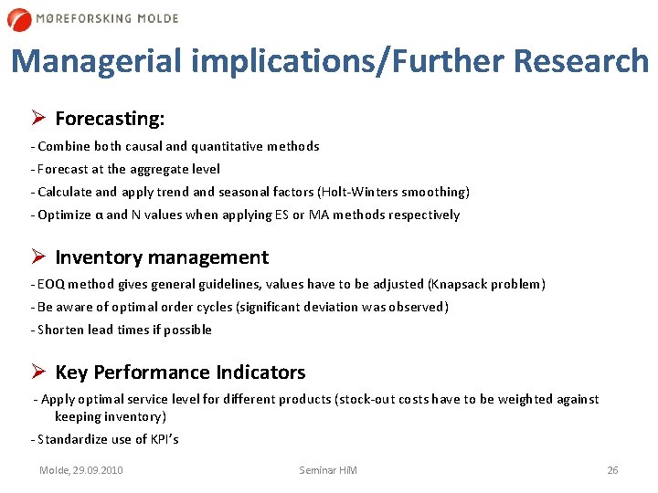 Managerial implications/Further Research Ø Forecasting: Combine both causal and quantitative methods Forecast at the