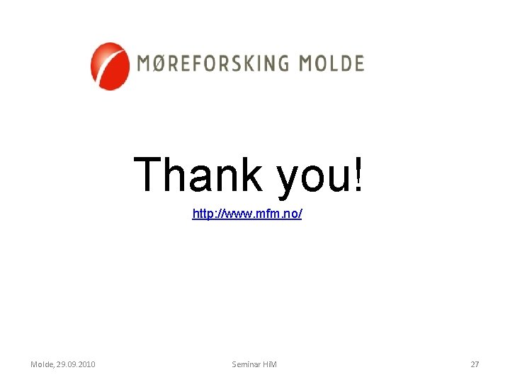 Thank you! http: //www. mfm. no/ Molde, 29. 09. 2010 Seminar Hi. M 27