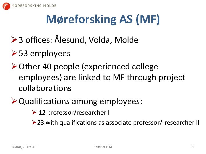 Møreforsking AS (MF) Ø 3 offices: Ålesund, Volda, Molde Ø 53 employees Ø Other