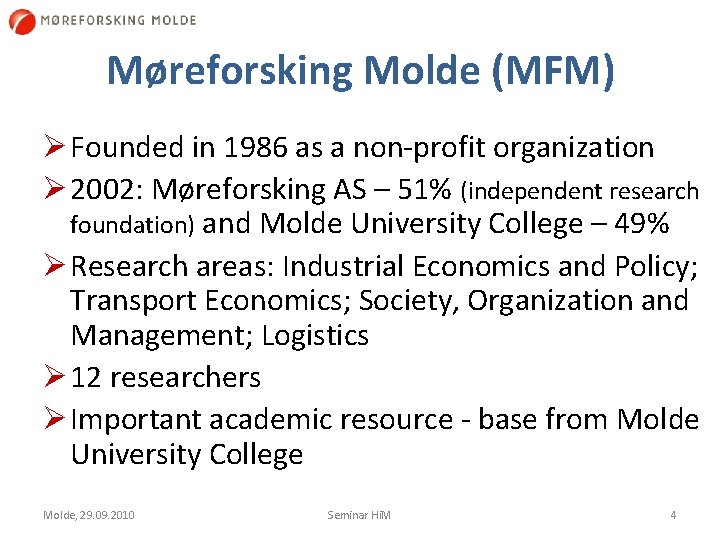 Møreforsking Molde (MFM) Ø Founded in 1986 as a non profit organization Ø 2002: