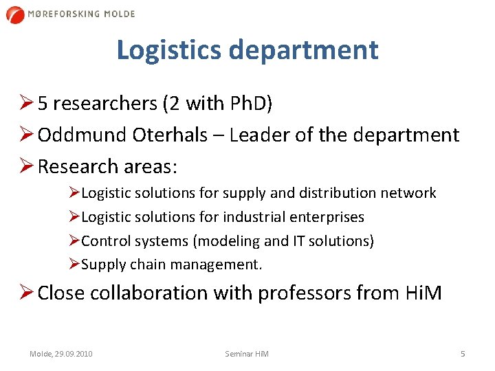Logistics department Ø 5 researchers (2 with Ph. D) Ø Oddmund Oterhals – Leader