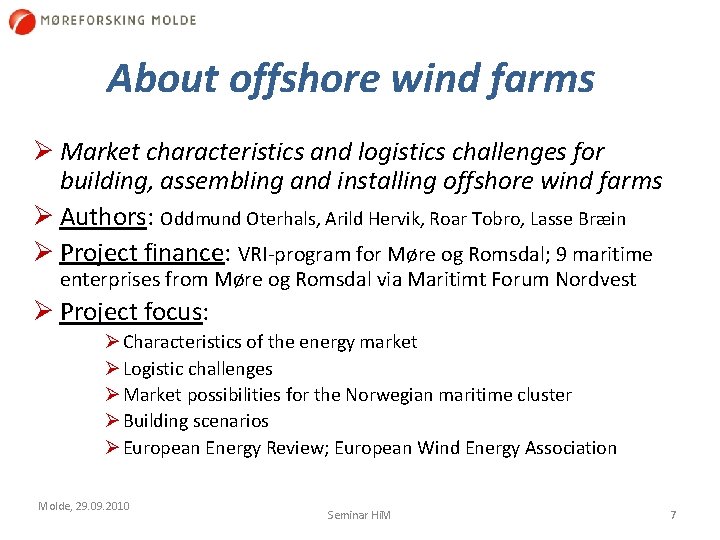 About offshore wind farms Ø Market characteristics and logistics challenges for building, assembling and
