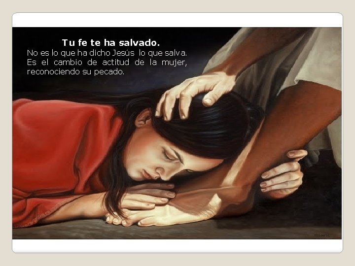 Tu fe te ha salvado. No es lo que ha dicho Jesús lo que