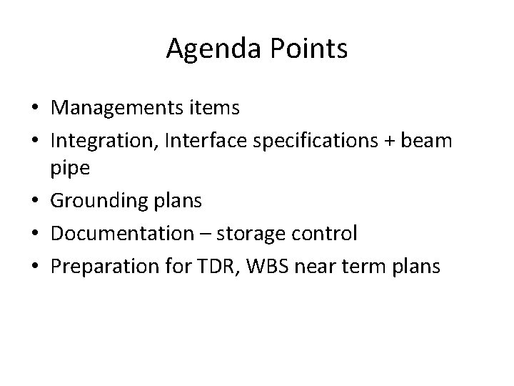 Agenda Points • Managements items • Integration, Interface specifications + beam pipe • Grounding