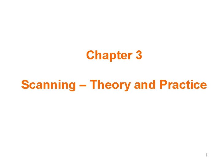 Chapter 3 Scanning – Theory and Practice 1 