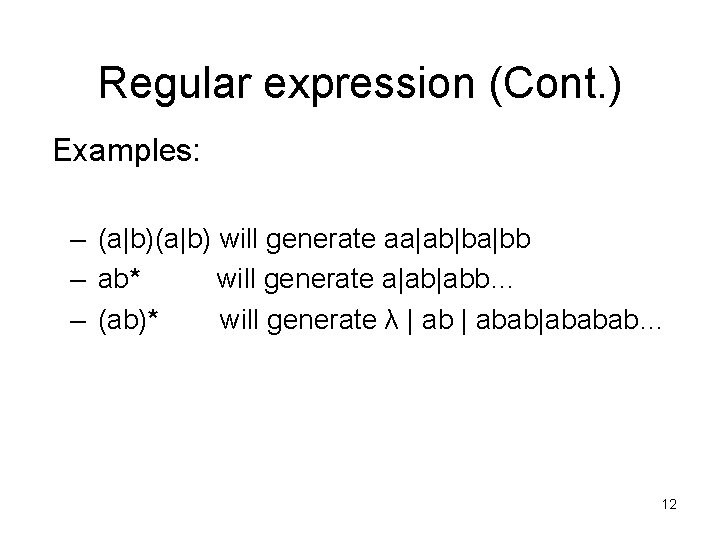 Regular expression (Cont. ) Examples: – (a|b) will generate aa|ab|ba|bb – ab* will generate