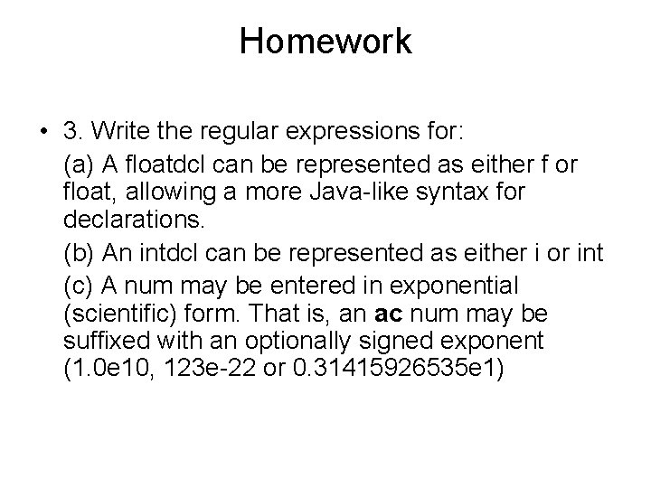 Homework • 3. Write the regular expressions for: (a) A floatdcl can be represented