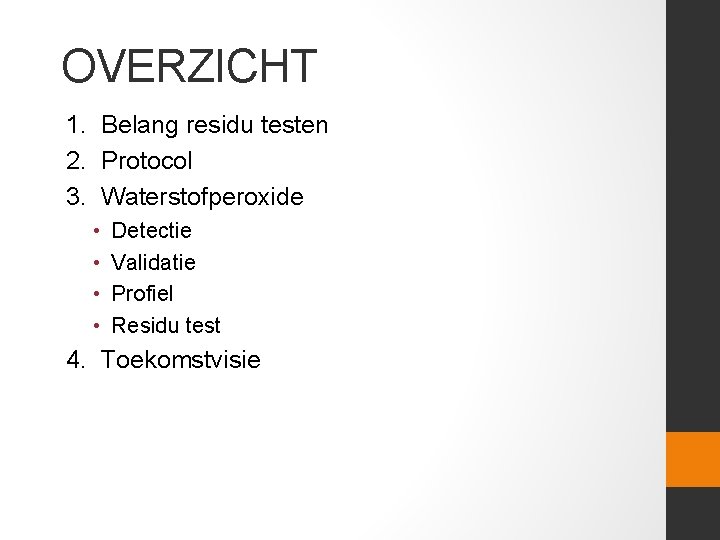 OVERZICHT 1. Belang residu testen 2. Protocol 3. Waterstofperoxide • • Detectie Validatie Profiel